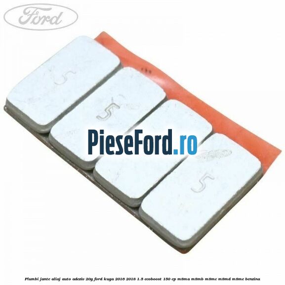 Plumbi jante aliaj auto-adeziv, 20g Ford Kuga 2016-2018 1.5 EcoBoost 150 cp M8MA, M8MB, M8MC, M8MD, M8ME benzina