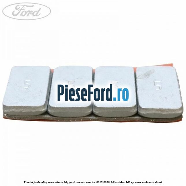 Plumbi jante aliaj auto-adeziv, 20g Ford Tourneo Courier 2019-2023 1.5 EcoBlue 100 cp Plumbi jante aliaj auto-adeziv, 20g Ford Tourneo Courier 2019-2023 1.5 EcoBlue 100 cp XXCA, XXCB, XXCC diesel
