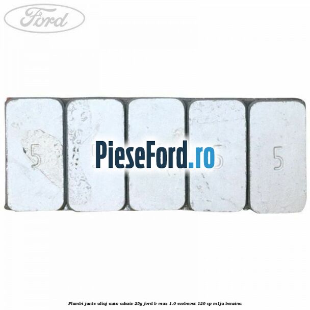 Plumbi jante aliaj auto-adeziv, 25g Ford B-Max 1.0 EcoBoost 120 cp M1JA benzina