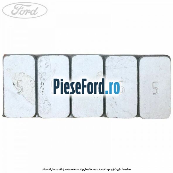 Plumbi jante aliaj auto-adeziv, 25g Ford B-Max 1.4 90 cp SPJD, SPJE benzina