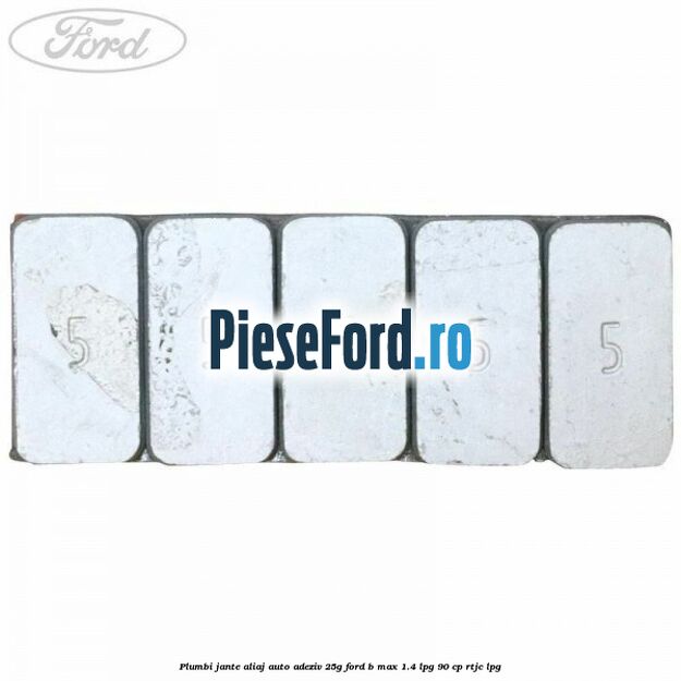 Plumbi jante aliaj auto-adeziv, 25g Ford B-Max 1.4 LPG 90 cp RTJC LPG