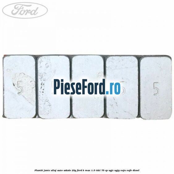 Plumbi jante aliaj auto-adeziv, 25g Ford B-Max 1.5 TDCi 75 cp UGJC, UGJG, XUJA, XUJB diesel