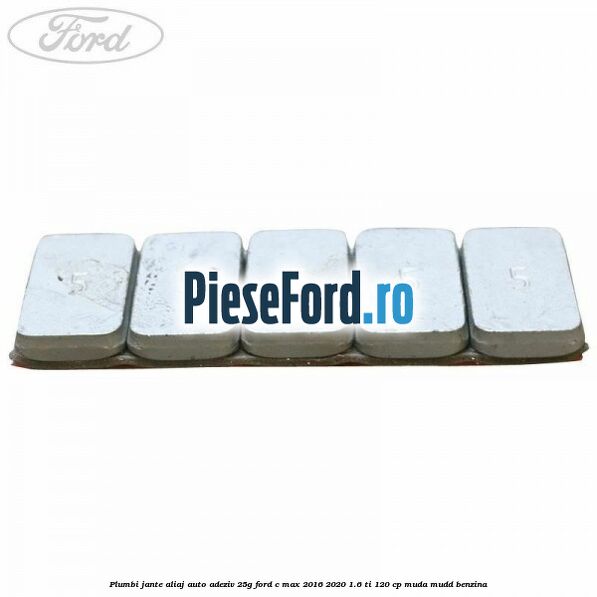 Plumbi jante aliaj auto-adeziv, 25g Ford C-Max 2016-2020 1.6 Ti 120 cp MUDA, MUDD benzina