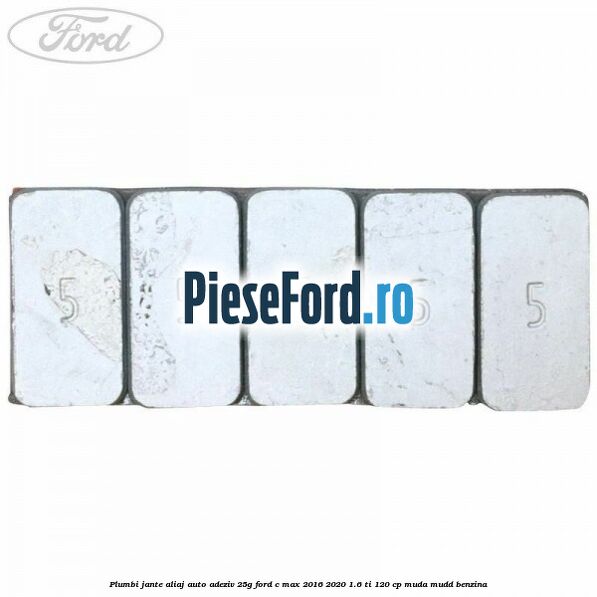 Plumbi jante aliaj auto-adeziv, 25g Ford C-Max 2016-2020 1.6 Ti 120 cp MUDA, MUDD benzina