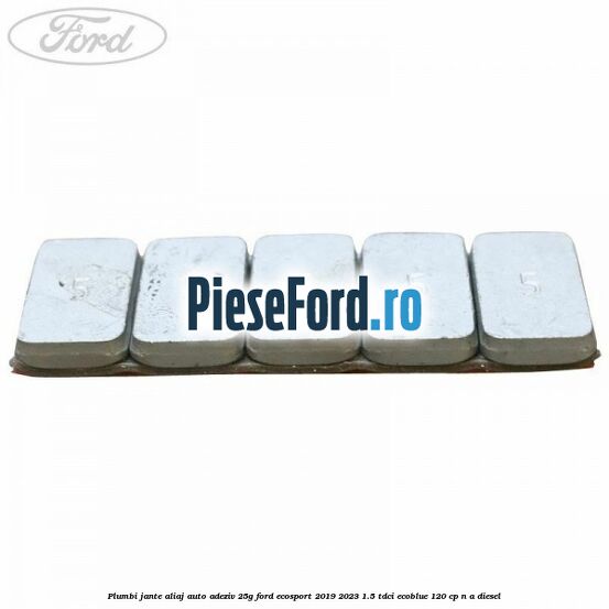 Plumbi jante aliaj auto-adeziv, 25g Ford EcoSport 2019-2023 1.5 TDCi EcoBlue 120 cp n/a diesel