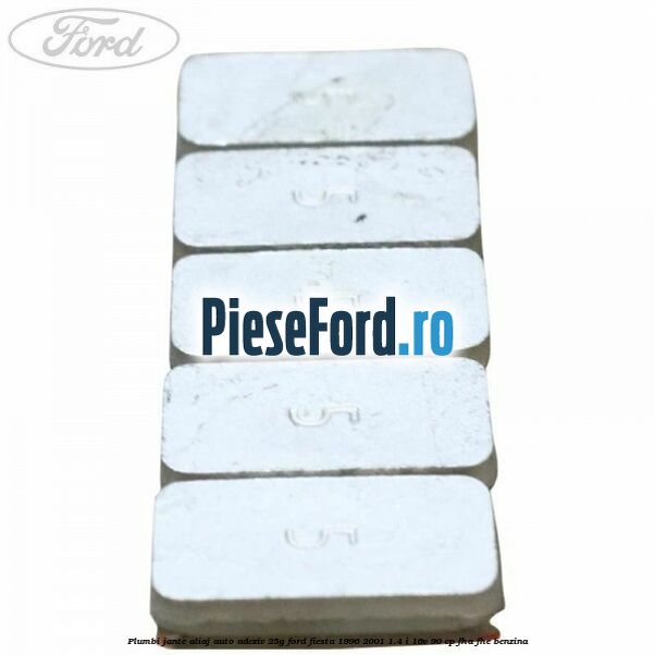 Plumbi jante aliaj auto-adeziv, 25g Ford Fiesta 1996-2001 1.4 i 16V 90 cp Plumbi jante aliaj auto-adeziv, 25g Ford Fiesta 1996-2001 1.4 i 16V 90 cp FHA, FHE benzina