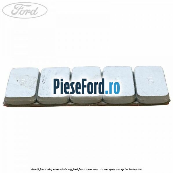 Plumbi jante aliaj auto-adeziv, 25g Ford Fiesta 1996-2001 1.6 16V Sport 103 cp Plumbi jante aliaj auto-adeziv, 25g Ford Fiesta 1996-2001 1.6 16V Sport 103 cp L1T, L1V benzina