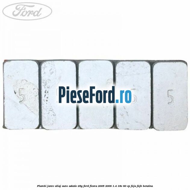 Plumbi jante aliaj auto-adeziv, 25g Ford Fiesta 2005-2008 1.4 16V 80 cp FXJA, FXJB benzina