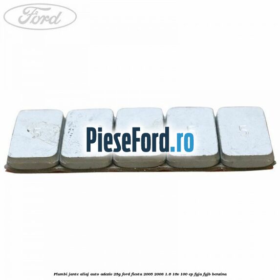 Plumbi jante aliaj auto-adeziv, 25g Ford Fiesta 2005-2008 1.6 16V 100 cp FYJA, FYJB benzina