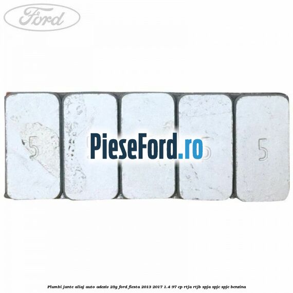 Plumbi jante aliaj auto-adeziv, 25g Ford Fiesta 2013-2017 1.4 97 cp RTJA, RTJB, SPJA, SPJC, SPJE benzina
