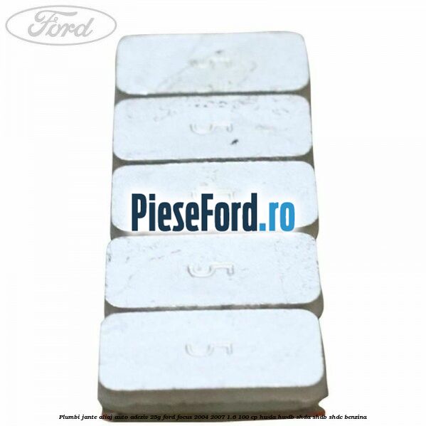 Plumbi jante aliaj auto-adeziv, 25g Ford Focus 2004-2007 1.6 100 cp HWDA, HWDB, SHDA, SHDB, SHDC benzina