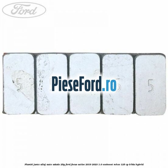 Plumbi jante aliaj auto-adeziv, 25g Ford Focus Active 2019-2023 1.0 EcoBoost mHEV 125 cp Plumbi jante aliaj auto-adeziv, 25g Ford Focus Active 2019-2023 1.0 EcoBoost mHEV 125 cp B7DA Hybrid