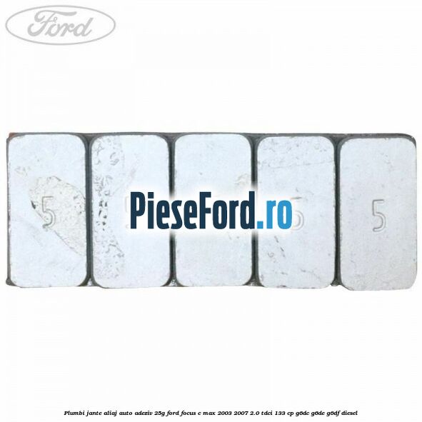 Plumbi jante aliaj auto-adeziv, 25g Ford Focus C-Max 2003-2007 2.0 TDCi 133 cp G6DC, G6DE, G6DF diesel