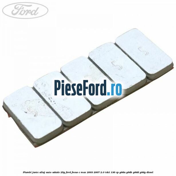 Plumbi jante aliaj auto-adeziv, 25g Ford Focus C-Max 2003-2007 2.0 TDCi 136 cp G6DA, G6DB, G6DD, G6DG diesel