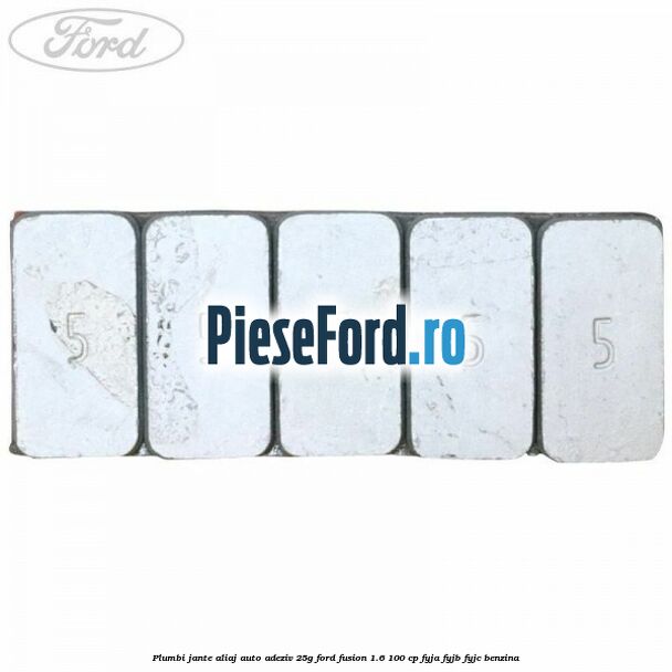 Plumbi jante aliaj auto-adeziv, 25g Ford Fusion 1.6 100 cp FYJA, FYJB, FYJC benzina