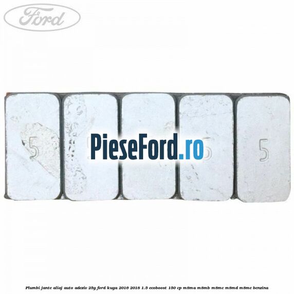 Plumbi jante aliaj auto-adeziv, 25g Ford Kuga 2016-2018 1.5 EcoBoost 150 cp M8MA, M8MB, M8MC, M8MD, M8ME benzina