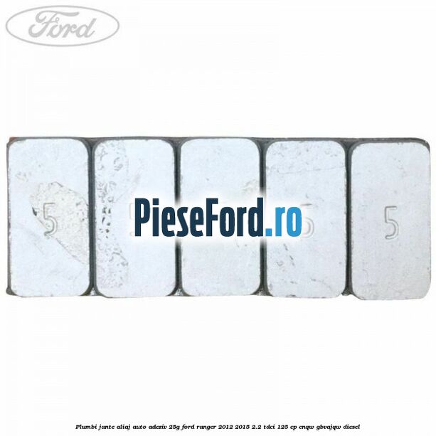 Plumbi jante aliaj auto-adeziv, 25g Ford Ranger 2012-2015 2.2 TDCi 125 cp ENQW, GBVAJQW diesel