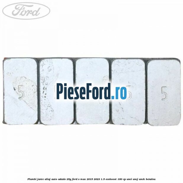 Plumbi jante aliaj auto-adeziv, 25g Ford S-Max 2015-2023 1.5 EcoBoost 160 cp UNCI, UNCJ, UNCK benzina