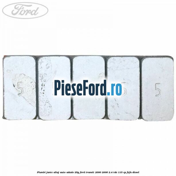 Plumbi jante aliaj auto-adeziv, 25g Ford Transit 2000-2006 2.4 TDE 115 cp FXFA diesel