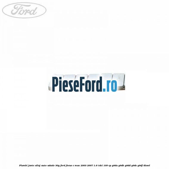 Plumbi jante aliaj auto-adeziv, 30g Ford Focus C-Max 2003-2007 1.6 TDCi 109 cp G8DA, G8DB, G8DD, G8DE, G8DF diesel