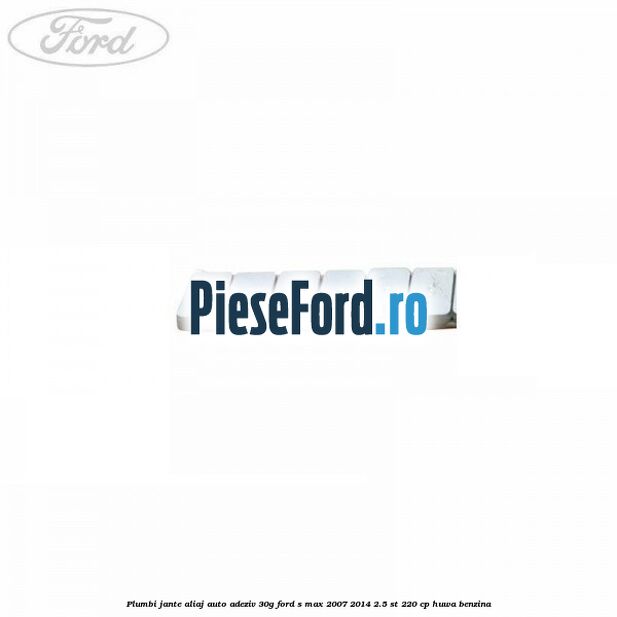 Plumbi jante aliaj auto-adeziv, 30g Ford S-Max 2007-2014 2.5 ST 220 cp HUWA benzina