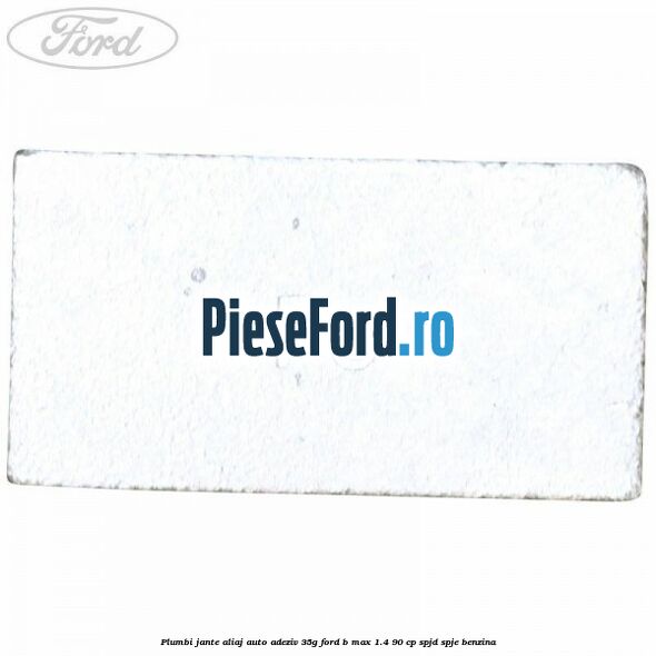 Plumbi jante aliaj auto-adeziv, 35g Ford B-Max 1.4 90 cp SPJD, SPJE benzina