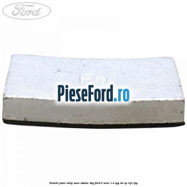 Plumbi jante aliaj auto-adeziv, 35g Ford B-Max 1.4 LPG 90 cp RTJC LPG
