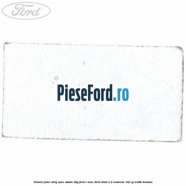 Plumbi jante aliaj auto-adeziv, 35g Ford C-Max 2016-2020 1.5 EcoBoost 182 cp Plumbi jante aliaj auto-adeziv, 35g Ford C-Max 2016-2020 1.5 EcoBoost 182 cp M9DB benzina