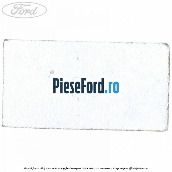 Plumbi jante aliaj auto-adeziv, 35g Ford EcoSport 2019-2023 1.0 EcoBoost 125 cp M1JC, M1JJ, M1JU benzina