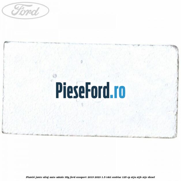 Plumbi jante aliaj auto-adeziv, 35g Ford EcoSport 2019-2023 1.5 TDCi EcoBlue 125 cp ZTJA, ZTJB, ZTJC diesel