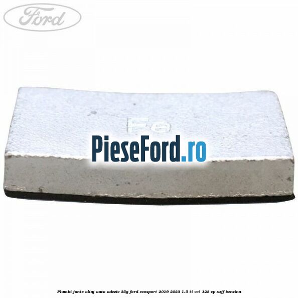 Plumbi jante aliaj auto-adeziv, 35g Ford EcoSport 2019-2023 1.5 Ti-VCT 122 cp XZJF benzina