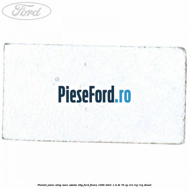 Plumbi jante aliaj auto-adeziv, 35g Ford Fiesta 1996-2001 1.8 DI 75 cp RTN, RTP, RTQ diesel