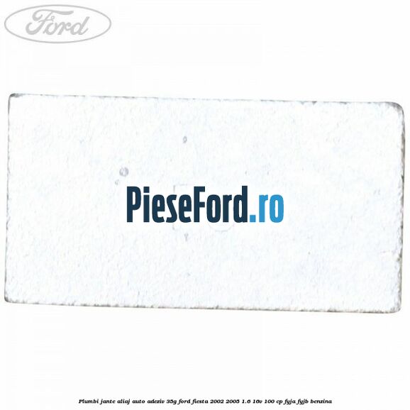 Plumbi jante aliaj auto-adeziv, 35g Ford Fiesta 2002-2005 1.6 16V 100 cp FYJA, FYJB benzina