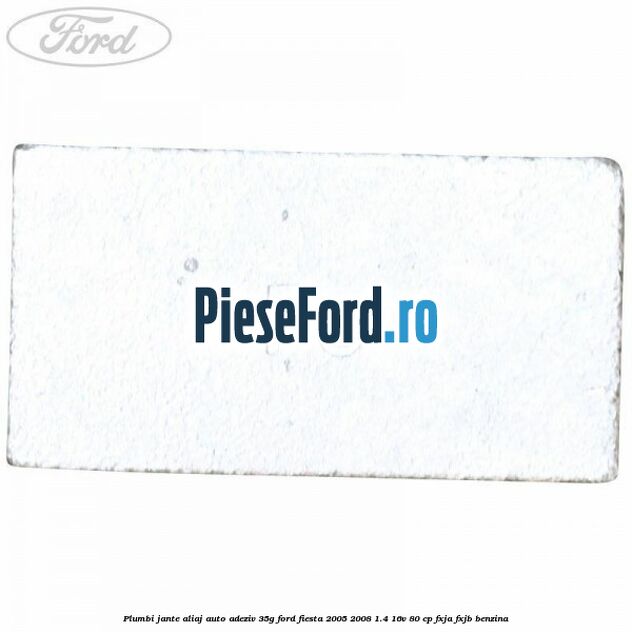 Plumbi jante aliaj auto-adeziv, 35g Ford Fiesta 2005-2008 1.4 16V 80 cp FXJA, FXJB benzina