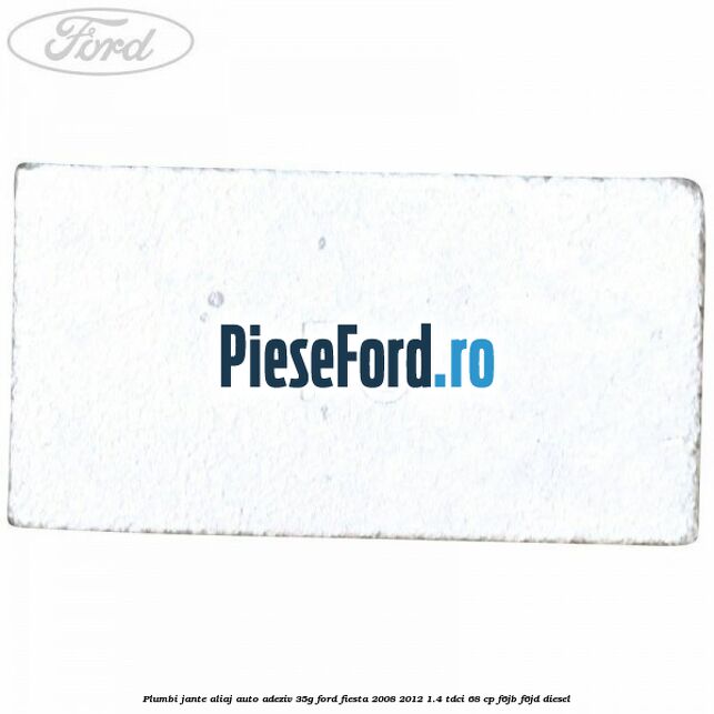 Plumbi jante aliaj auto-adeziv, 35g Ford Fiesta 2008-2012 1.4 TDCi 68 cp F6JB, F6JD diesel