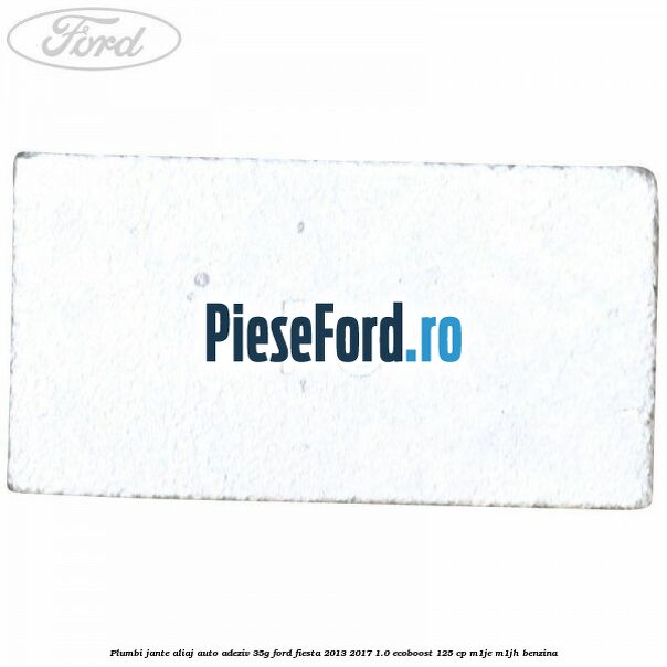 Plumbi jante aliaj auto-adeziv, 35g Ford Fiesta 2013-2017 1.0 EcoBoost 125 cp M1JE, M1JH benzina