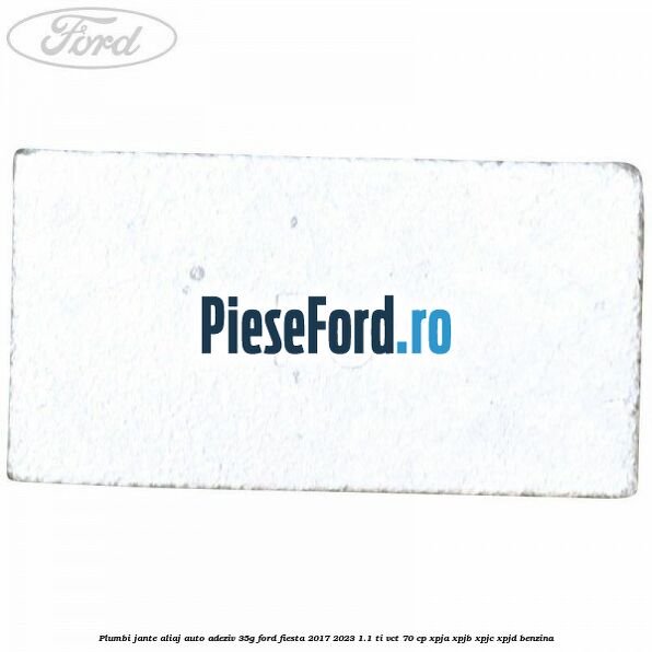 Plumbi jante aliaj auto-adeziv, 35g Ford Fiesta 2017-2023 1.1 Ti-VCT 70 cp XPJA, XPJB, XPJC, XPJD benzina