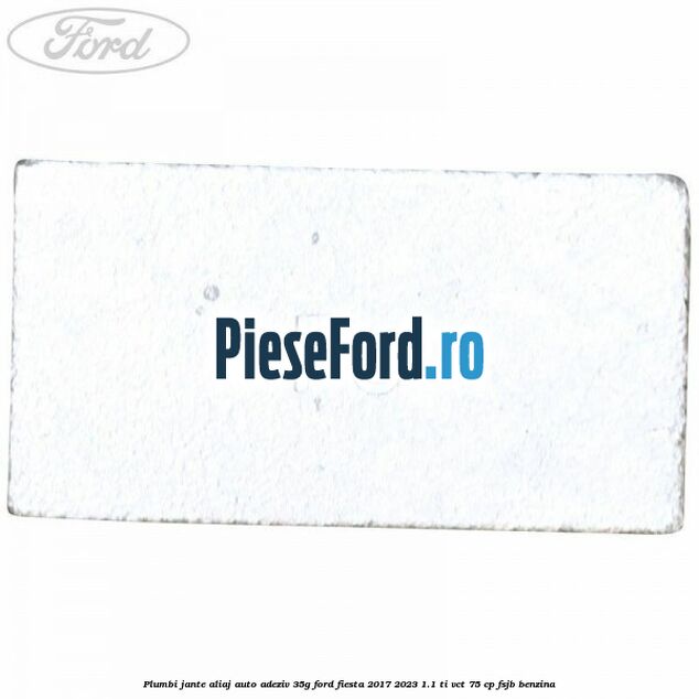 Plumbi jante aliaj auto-adeziv, 35g Ford Fiesta 2017-2023 1.1 Ti-VCT 75 cp FSJB benzina