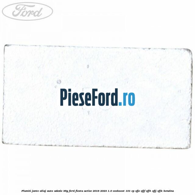 Plumbi jante aliaj auto-adeziv, 35g Ford Fiesta Active 2018-2023 1.0 EcoBoost 101 cp SFJE, SFJF, SFJH, SFJJ, SFJK benzina