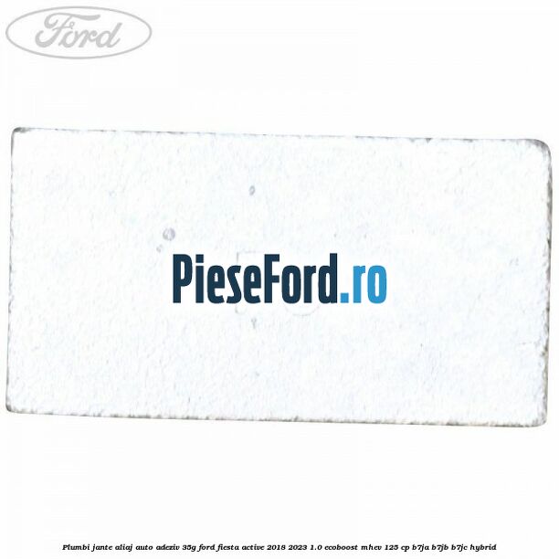 Plumbi jante aliaj auto-adeziv, 35g Ford Fiesta Active 2018-2023 1.0 EcoBoost mHEV 125 cp B7JA, B7JB, B7JC Hybrid