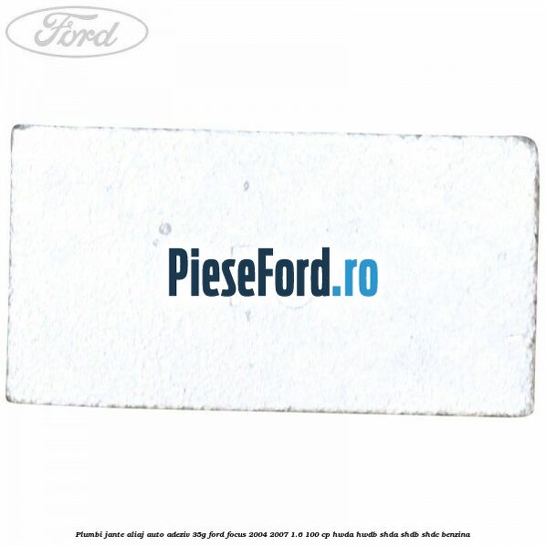 Plumbi jante aliaj auto-adeziv, 35g Ford Focus 2004-2007 1.6 100 cp HWDA, HWDB, SHDA, SHDB, SHDC benzina