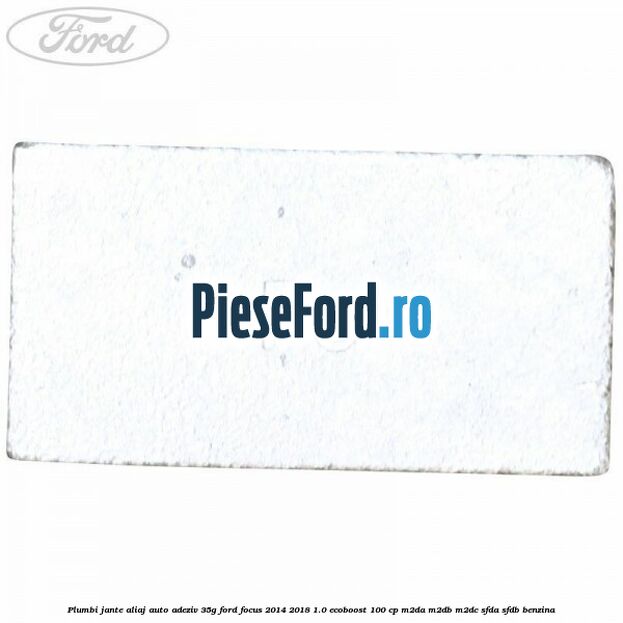 Plumbi jante aliaj auto-adeziv, 35g Ford Focus 2014-2018 1.0 EcoBoost 100 cp M2DA, M2DB, M2DC, SFDA, SFDB benzina