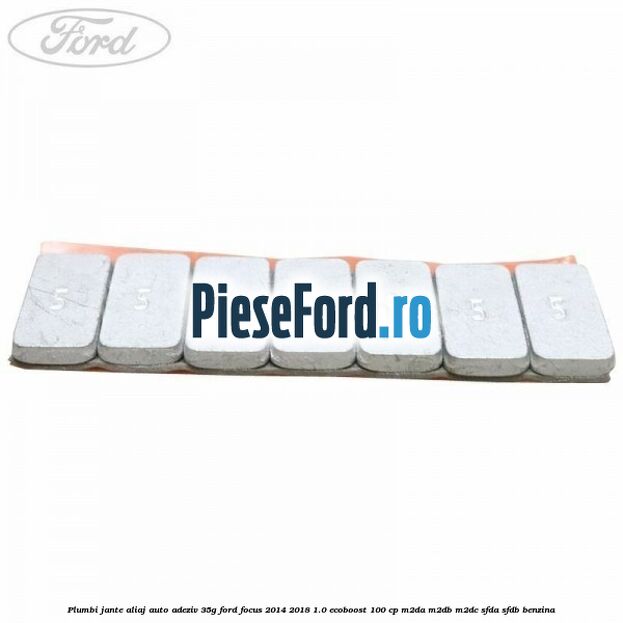 Plumbi jante aliaj auto-adeziv, 35g Ford Focus 2014-2018 1.0 EcoBoost 100 cp Plumbi jante aliaj auto-adeziv, 35g Ford Focus 2014-2018 1.0 EcoBoost 100 cp M2DA, M2DB, M2DC, SFDA, SFDB benzina