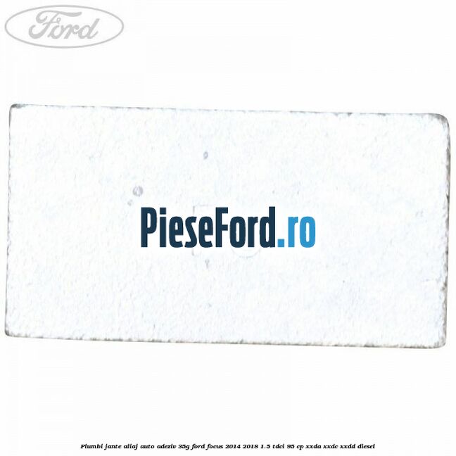 Plumbi jante aliaj auto-adeziv, 35g Ford Focus 2014-2018 1.5 TDCi 95 cp XXDA, XXDC, XXDD diesel