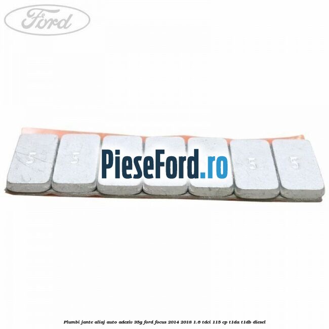 Plumbi jante aliaj auto-adeziv, 35g Ford Focus 2014-2018 1.6 TDCi 115 cp Plumbi jante aliaj auto-adeziv, 35g Ford Focus 2014-2018 1.6 TDCi 115 cp T1DA, T1DB diesel