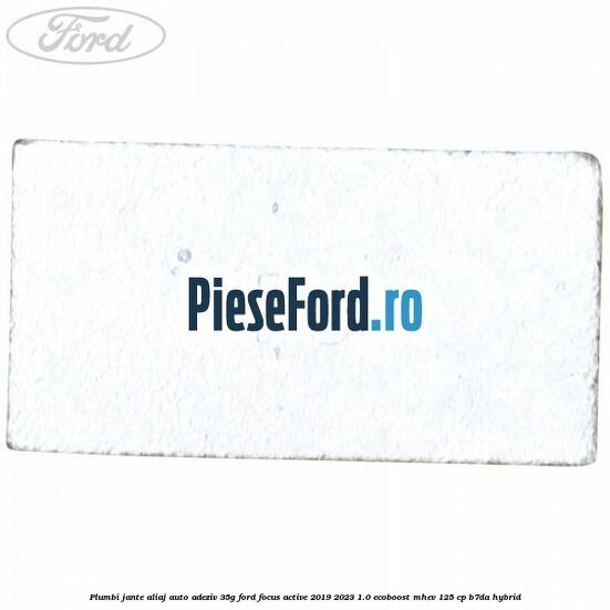 Plumbi jante aliaj auto-adeziv, 35g Ford Focus Active 2019-2023 1.0 EcoBoost mHEV 125 cp Plumbi jante aliaj auto-adeziv, 35g Ford Focus Active 2019-2023 1.0 EcoBoost mHEV 125 cp B7DA Hybrid