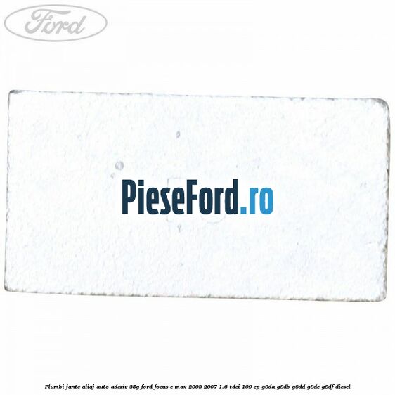 Plumbi jante aliaj auto-adeziv, 35g Ford Focus C-Max 2003-2007 1.6 TDCi 109 cp G8DA, G8DB, G8DD, G8DE, G8DF diesel