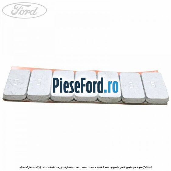 Plumbi jante aliaj auto-adeziv, 35g Ford Focus C-Max 2003-2007 1.6 TDCi 109 cp G8DA, G8DB, G8DD, G8DE, G8DF diesel