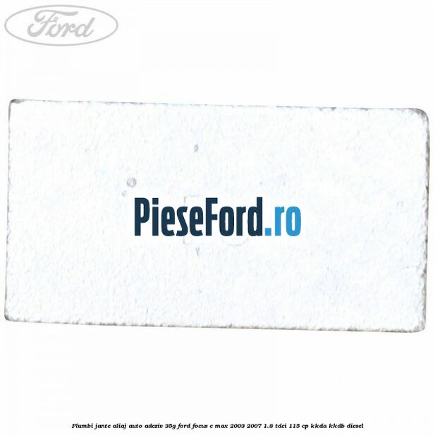 Plumbi jante aliaj auto-adeziv, 35g Ford Focus C-Max 2003-2007 1.8 TDCi 115 cp KKDA, KKDB diesel