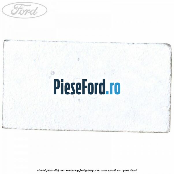 Plumbi jante aliaj auto-adeziv, 35g Ford Galaxy 2000-2006 1.9 TDI 130 cp Plumbi jante aliaj auto-adeziv, 35g Ford Galaxy 2000-2006 1.9 TDI 130 cp ASZ diesel